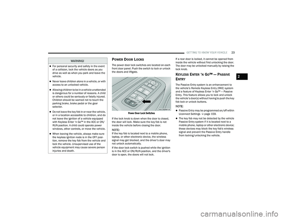 DODGE DURANGO 2021 Owners Manual
GETTING TO KNOW YOUR VEHICLE23
POWER DOOR LOCKS
The power door lock switches are located on each
front door panel. Push the switch to lock or unlock
the doors and liftgate.
Power Door Lock Switche DODGE DURANGO 2021 Owners Manual
GETTING TO KNOW YOUR VEHICLE23
POWER DOOR LOCKS
The power door lock switches are located on each
front door panel. Push the switch to lock or unlock
the doors and liftgate.
Power Door Lock Switche