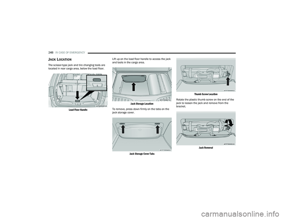DODGE DURANGO 2021  Owners Manual 
248IN CASE OF EMERGENCY  
JACK LOCATION
The scissor-type jack and tire changing tools are 
located in rear cargo area, below the load floor.

Load Floor Handle
 Lift up on the load floor handle to ac