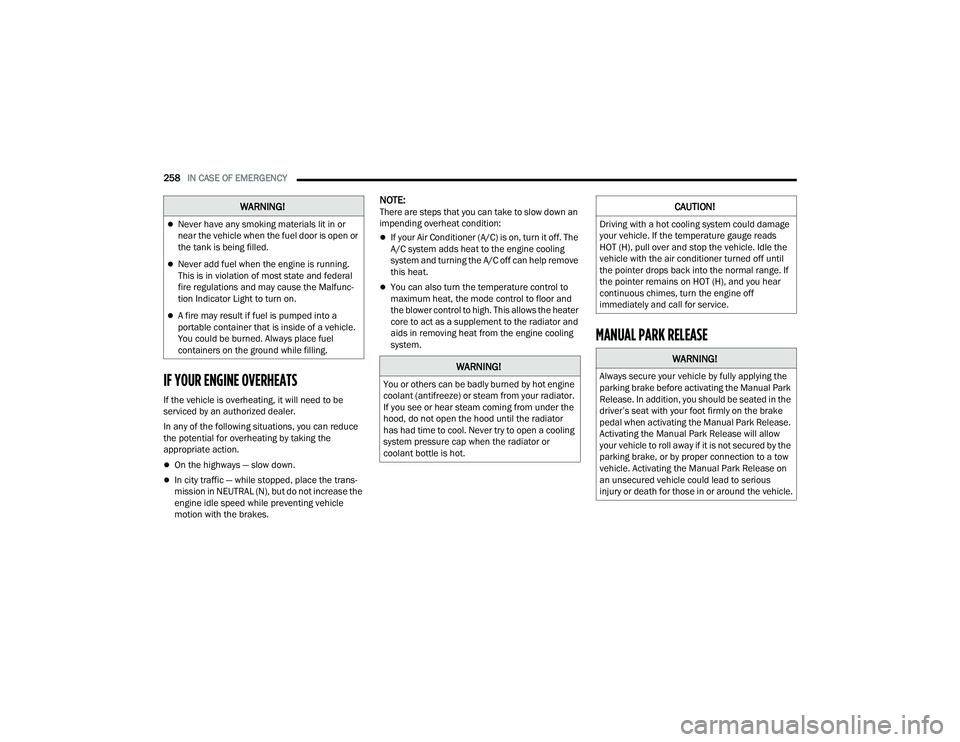 DODGE DURANGO 2021 User Guide
258IN CASE OF EMERGENCY
IF YOUR ENGINE OVERHEATS
If the vehicle is overheating, it will need to be
serviced by an authorized dealer.
In any of the following situations, you can reduce
the potent DODGE DURANGO 2021 User Guide
258IN CASE OF EMERGENCY
IF YOUR ENGINE OVERHEATS
If the vehicle is overheating, it will need to be
serviced by an authorized dealer.
In any of the following situations, you can reduce
the potent