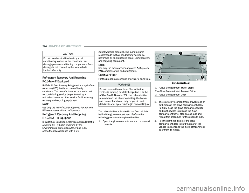DODGE DURANGO 2021 Owners Manual
274SERVICING AND MAINTENANCE
Refrigerant Recovery And Recycling
R-134a — If Equipped
R-134a Air Conditioning Refrigerant is a Hydrofluo -
rocarbon (HFC) that is an ozone-friendly
substance. Th DODGE DURANGO 2021 Owners Manual
274SERVICING AND MAINTENANCE
Refrigerant Recovery And Recycling
R-134a — If Equipped
R-134a Air Conditioning Refrigerant is a Hydrofluo -
rocarbon (HFC) that is an ozone-friendly
substance. Th