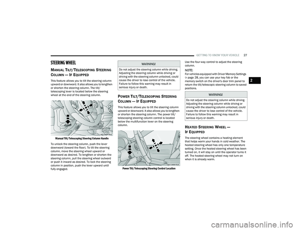 DODGE DURANGO 2021  Owners Manual 
GETTING TO KNOW YOUR VEHICLE27
STEERING WHEEL
MANUAL TILT/TELESCOPING STEERING 
C
OLUMN — IF EQUIPPED 
This feature allows you to tilt the steering column 
upward or downward. It also allows you to