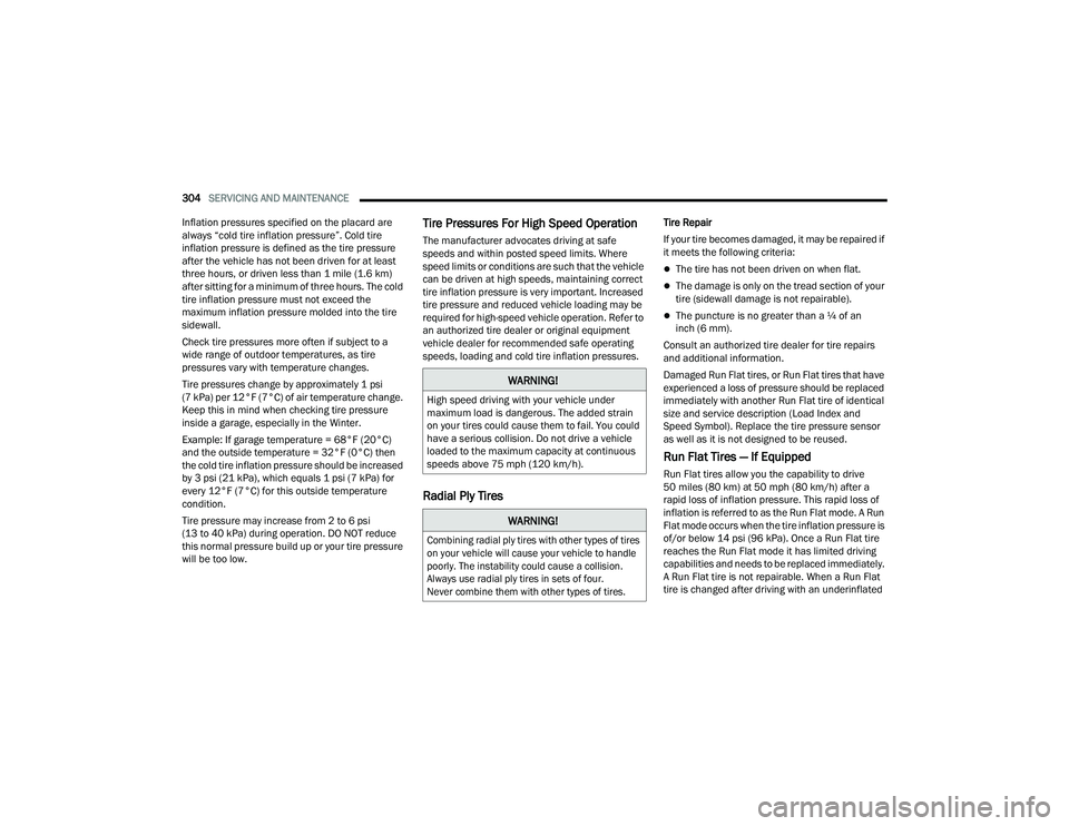 DODGE DURANGO 2021 Owners Manual
304SERVICING AND MAINTENANCE
Inflation pressures specified on the placard are
always “cold tire inflation pressure”. Cold tire
inflation pressure is defined as the tire pressure
after the ve DODGE DURANGO 2021 Owners Manual
304SERVICING AND MAINTENANCE
Inflation pressures specified on the placard are
always “cold tire inflation pressure”. Cold tire
inflation pressure is defined as the tire pressure
after the ve