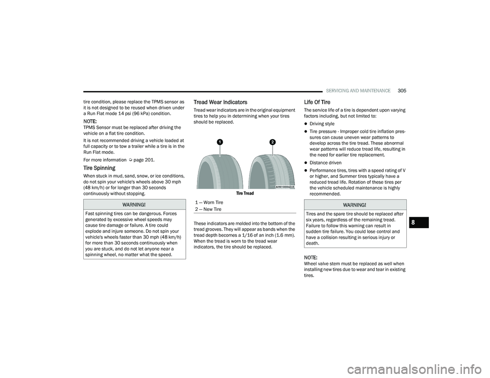 DODGE DURANGO 2021 Owners Manual
SERVICING AND MAINTENANCE305
tire condition, please replace the TPMS sensor as
it is not designed to be reused when driven under
a Run Flat mode 14 psi (96 kPa) condition.
NOTE:TPMS Sensor must be DODGE DURANGO 2021 Owners Manual
SERVICING AND MAINTENANCE305
tire condition, please replace the TPMS sensor as
it is not designed to be reused when driven under
a Run Flat mode 14 psi (96 kPa) condition.
NOTE:TPMS Sensor must be