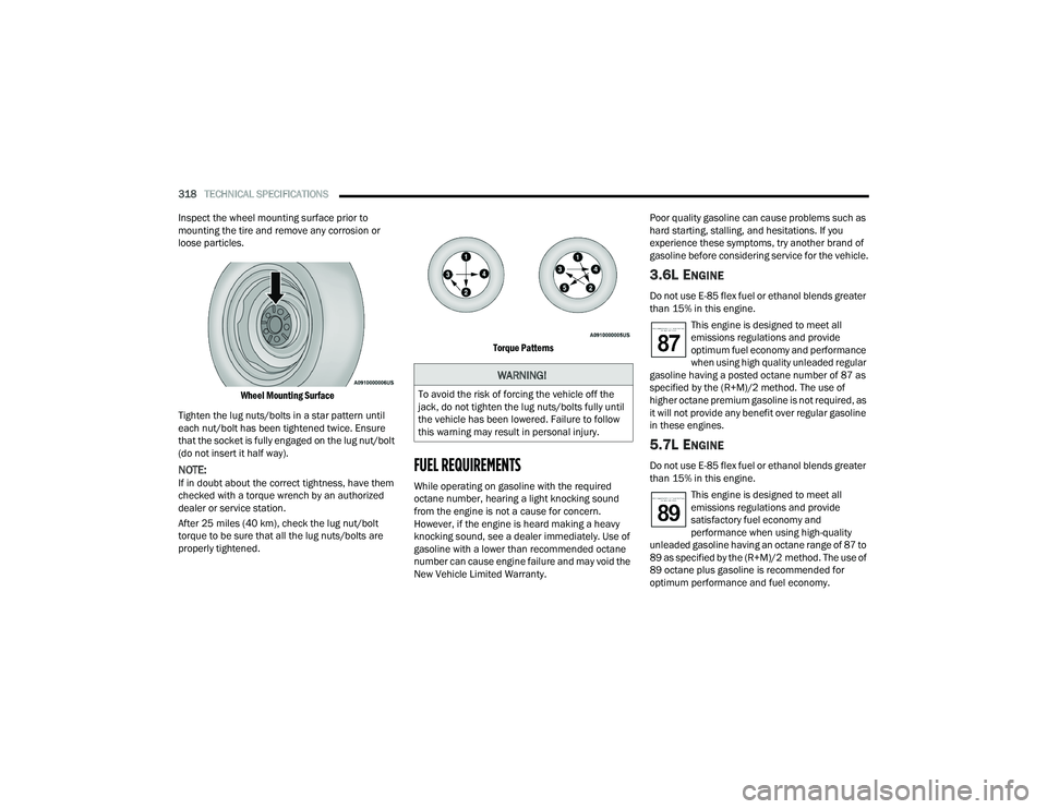 DODGE DURANGO 2021  Owners Manual 
318TECHNICAL SPECIFICATIONS  
Inspect the wheel mounting surface prior to 
mounting the tire and remove any corrosion or 
loose particles.

Wheel Mounting Surface

Tighten the lug nuts/bolts in a sta