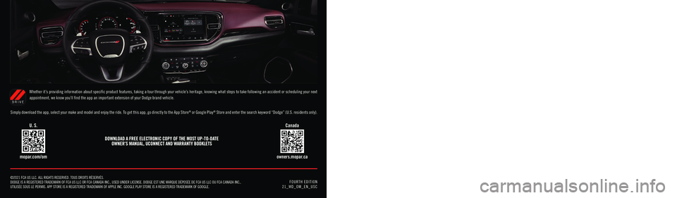 DODGE DURANGO 2021 Service Manual 2021 DODGE DURANGO OWNER’S MANUAL
mopar.com/om
U. S.
owners.mopar.ca
Canada
2021 DODGE DURANGO
FOURTH EDITION 21_WD_OM_EN_USC
©2021 FCA US LLC. ALL RIGHTS RESERVED. TOUS DROITS RÉSERVÉS. DOD DODGE DURANGO 2021 Service Manual 2021 DODGE DURANGO OWNER’S MANUAL
mopar.com/om
U. S.
owners.mopar.ca
Canada
2021 DODGE DURANGO
FOURTH EDITION 21_WD_OM_EN_USC
©2021 FCA US LLC. ALL RIGHTS RESERVED. TOUS DROITS RÉSERVÉS. DOD