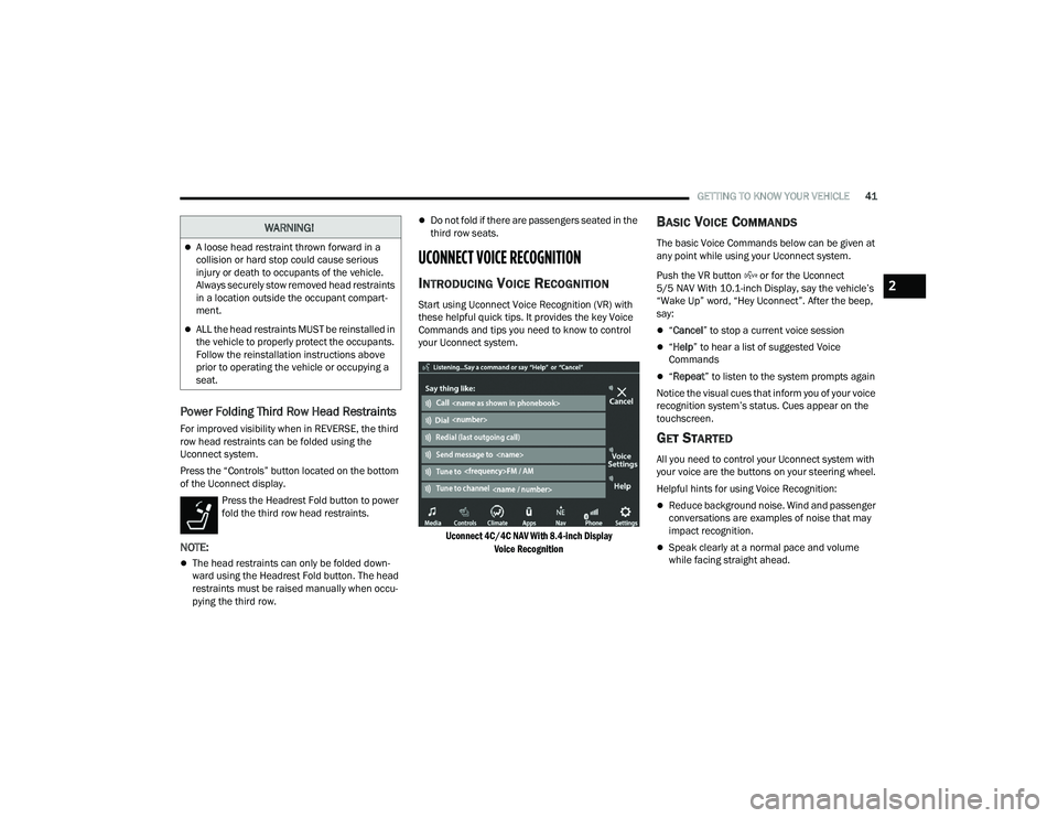 DODGE DURANGO 2021 Owners Manual
GETTING TO KNOW YOUR VEHICLE41
Power Folding Third Row Head Restraints
For improved visibility when in REVERSE, the third
row head restraints can be folded using the
Uconnect system.
Press the “C DODGE DURANGO 2021 Owners Manual
GETTING TO KNOW YOUR VEHICLE41
Power Folding Third Row Head Restraints
For improved visibility when in REVERSE, the third
row head restraints can be folded using the
Uconnect system.
Press the “C