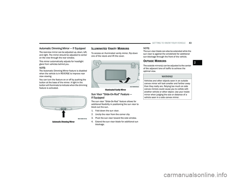 DODGE DURANGO 2021 Owners Manual
GETTING TO KNOW YOUR VEHICLE43
Automatic Dimming Mirror — If Equipped
The rearview mirror can be adjusted up, down, left,
and right. The mirror should be adjusted to center
on the view through t DODGE DURANGO 2021 Owners Manual
GETTING TO KNOW YOUR VEHICLE43
Automatic Dimming Mirror — If Equipped
The rearview mirror can be adjusted up, down, left,
and right. The mirror should be adjusted to center
on the view through t