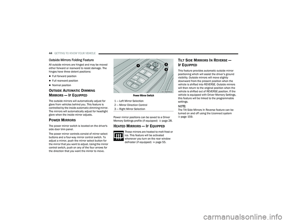 DODGE DURANGO 2021 Owners Manual
44GETTING TO KNOW YOUR VEHICLE
Outside Mirrors Folding Feature
All outside mirrors are hinged and may be moved
either forward or rearward to resist damage. The
hinges have three detent positions: DODGE DURANGO 2021 Owners Manual
44GETTING TO KNOW YOUR VEHICLE
Outside Mirrors Folding Feature
All outside mirrors are hinged and may be moved
either forward or rearward to resist damage. The
hinges have three detent positions: