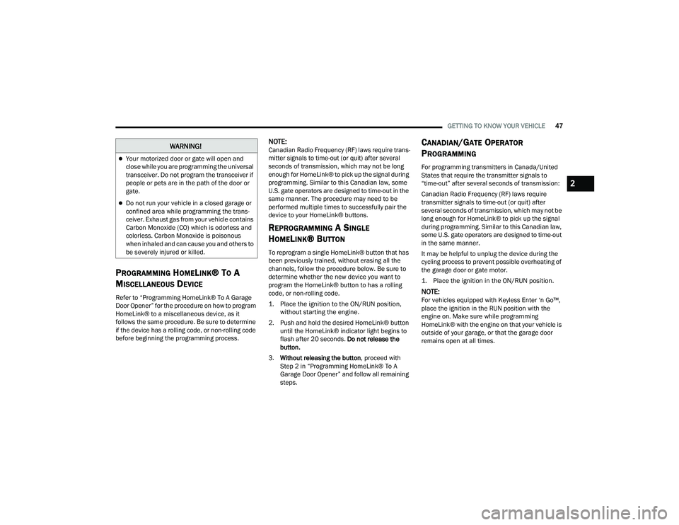 DODGE DURANGO 2021 User Guide
GETTING TO KNOW YOUR VEHICLE47
PROGRAMMING HOMELINK® TO A
M
ISCELLANEOUS DEVICE
Refer to “Programming HomeLink® To A Garage
Door Opener” for the procedure on how to program
HomeLink® to a m DODGE DURANGO 2021 User Guide
GETTING TO KNOW YOUR VEHICLE47
PROGRAMMING HOMELINK® TO A
M
ISCELLANEOUS DEVICE
Refer to “Programming HomeLink® To A Garage
Door Opener” for the procedure on how to program
HomeLink® to a m