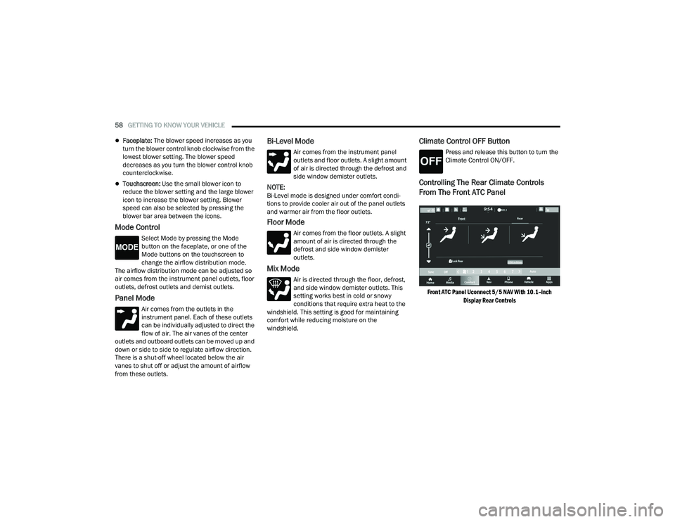 DODGE DURANGO 2021 Owners Manual
58GETTING TO KNOW YOUR VEHICLE
Faceplate: The blower speed increases as you
turn the blower control knob clockwise from the
lowest blower setting. The blower speed
decreases as you turn the b DODGE DURANGO 2021 Owners Manual
58GETTING TO KNOW YOUR VEHICLE
Faceplate: The blower speed increases as you
turn the blower control knob clockwise from the
lowest blower setting. The blower speed
decreases as you turn the b