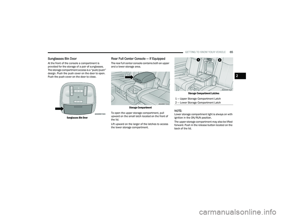 DODGE DURANGO 2021 Repair Manual 
GETTING TO KNOW YOUR VEHICLE65
Sunglasses Bin Door
At the front of the console a compartment is 
provided for the storage of a pair of sunglasses. 
The storage compartment access is a “push/push”