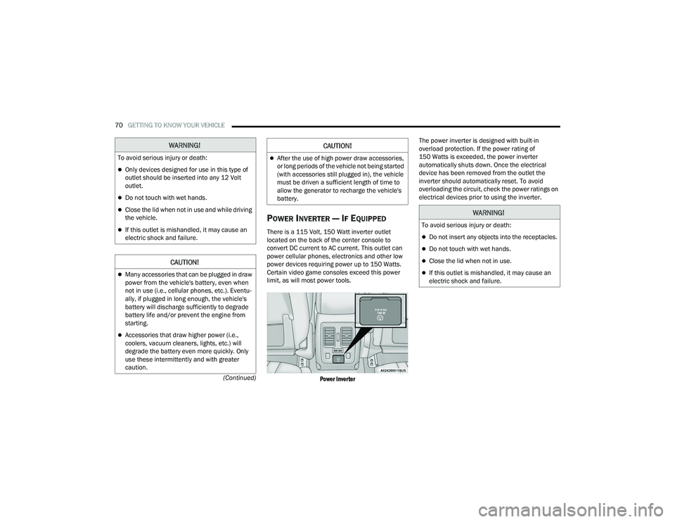 DODGE DURANGO 2021  Owners Manual 
70GETTING TO KNOW YOUR VEHICLE  
(Continued)
POWER INVERTER — IF EQUIPPED
There is a 115 Volt, 150 Watt inverter outlet 
located on the back of the center console to 
convert DC current to AC curre