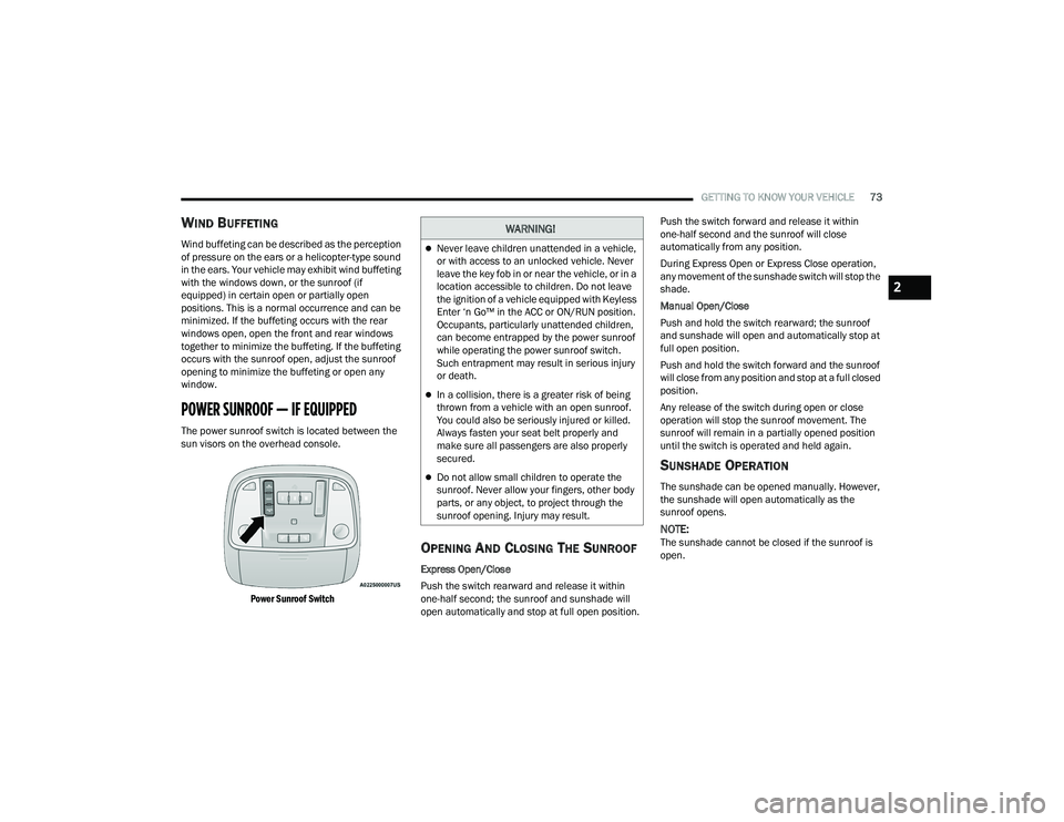 DODGE DURANGO 2021 Owners Manual
GETTING TO KNOW YOUR VEHICLE73
WIND BUFFETING
Wind buffeting can be described as the perception
of pressure on the ears or a helicopter-type sound
in the ears. Your vehicle may exhibit wind buffet DODGE DURANGO 2021 Owners Manual
GETTING TO KNOW YOUR VEHICLE73
WIND BUFFETING
Wind buffeting can be described as the perception
of pressure on the ears or a helicopter-type sound
in the ears. Your vehicle may exhibit wind buffet