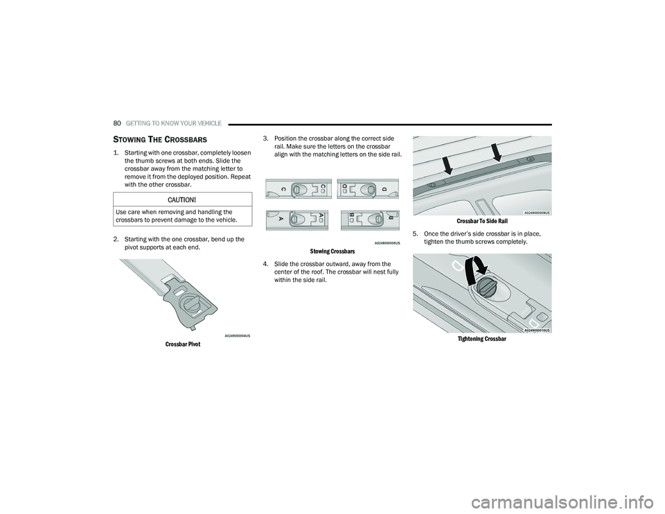 DODGE DURANGO 2021  Owners Manual 
80GETTING TO KNOW YOUR VEHICLE  
STOWING THE CROSSBARS

1. Starting with one crossbar, completely loosen 
the thumb screws at both ends. Slide the 
crossbar away from the matching letter to 
remove i
