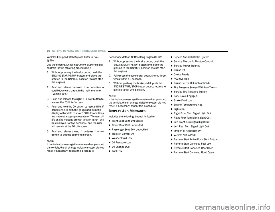 DODGE DURANGO 2021 User Guide 
86GETTING TO KNOW YOUR INSTRUMENT PANEL  
Vehicles Equipped With Keyless Enter ‘n Go — 
Ignition
Use the steering wheel instrument cluster display 
controls for the following procedure(s):

1. Wi