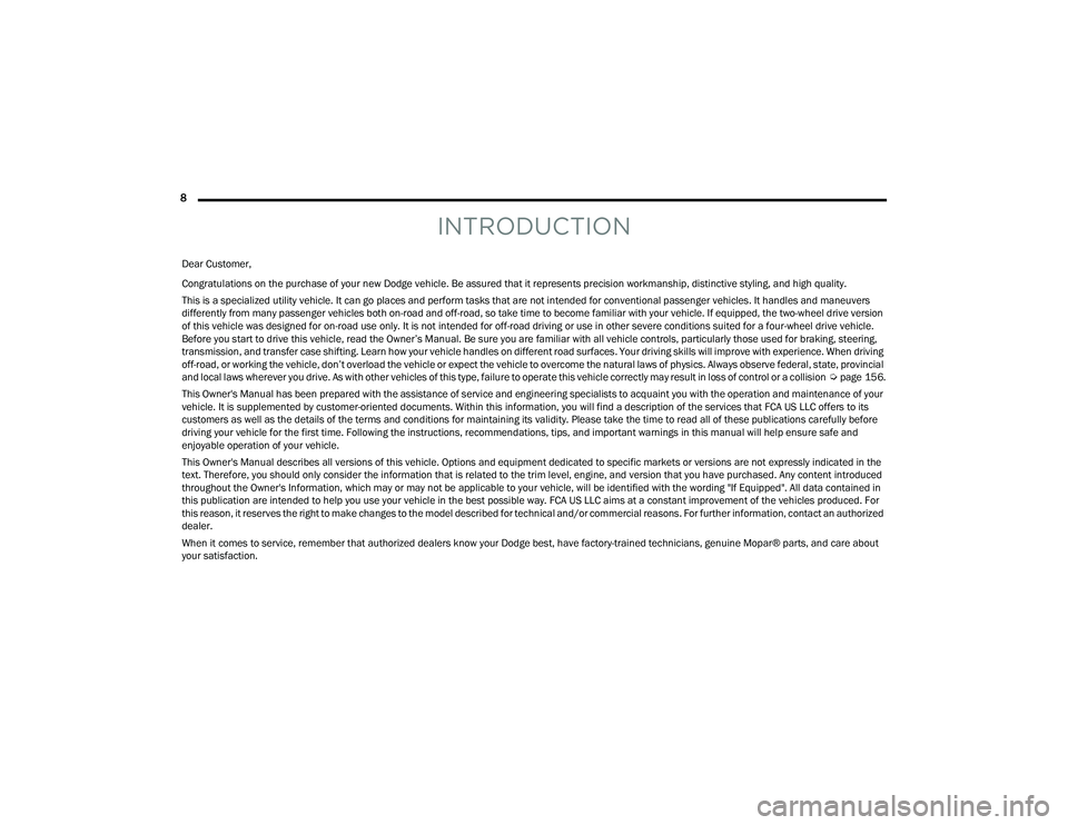 DODGE DURANGO 2021 Owners Manual
8
INTRODUCTION
Dear Customer,
Congratulations on the purchase of your new Dodge vehicle. Be assured that it represents precision workmanship, distinctive styling, and high quality.
This is a specia DODGE DURANGO 2021 Owners Manual
8
INTRODUCTION
Dear Customer,
Congratulations on the purchase of your new Dodge vehicle. Be assured that it represents precision workmanship, distinctive styling, and high quality.
This is a specia