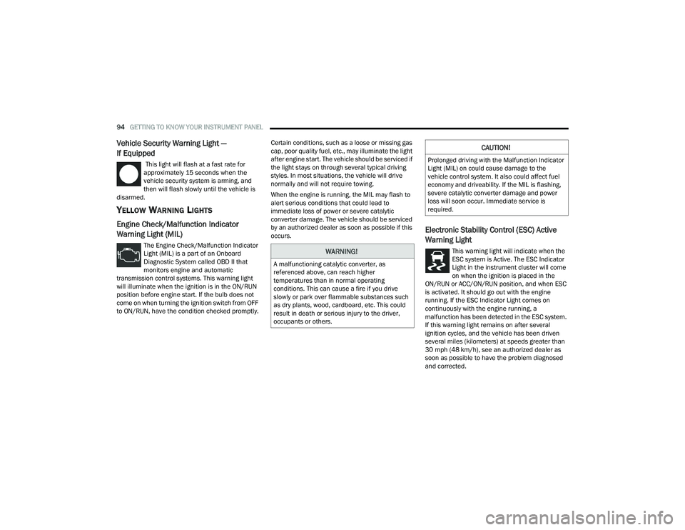 DODGE DURANGO 2021 Owners Manual
94GETTING TO KNOW YOUR INSTRUMENT PANEL
Vehicle Security Warning Light —
If Equipped
This light will flash at a fast rate for
approximately 15 seconds when the
vehicle security system is ar DODGE DURANGO 2021 Owners Manual
94GETTING TO KNOW YOUR INSTRUMENT PANEL
Vehicle Security Warning Light —
If Equipped
This light will flash at a fast rate for
approximately 15 seconds when the
vehicle security system is ar