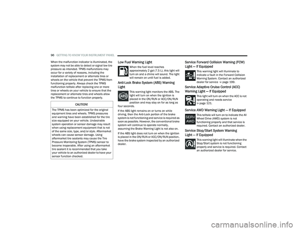 DODGE DURANGO 2021 User Guide
96GETTING TO KNOW YOUR INSTRUMENT PANEL
When the malfunction indicator is illuminated, the
system may not be able to detect or signal low tire
pressure as intended. TPMS malfunctions may
occur f DODGE DURANGO 2021 User Guide
96GETTING TO KNOW YOUR INSTRUMENT PANEL
When the malfunction indicator is illuminated, the
system may not be able to detect or signal low tire
pressure as intended. TPMS malfunctions may
occur f