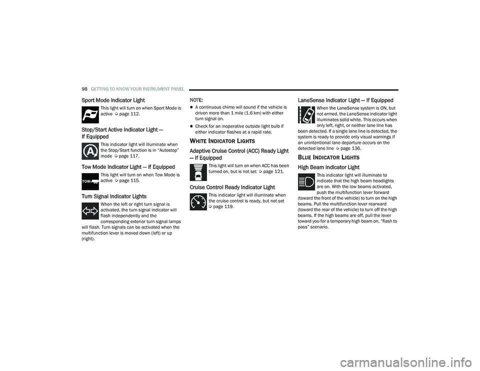 DODGE DURANGO 2021 User Guide 
98GETTING TO KNOW YOUR INSTRUMENT PANEL  
Sport Mode Indicator Light
This light will turn on when Sport Mode is 
active  Úpage 112.
Stop/Start Active Indicator Light — 
If Equipped
This indicator 