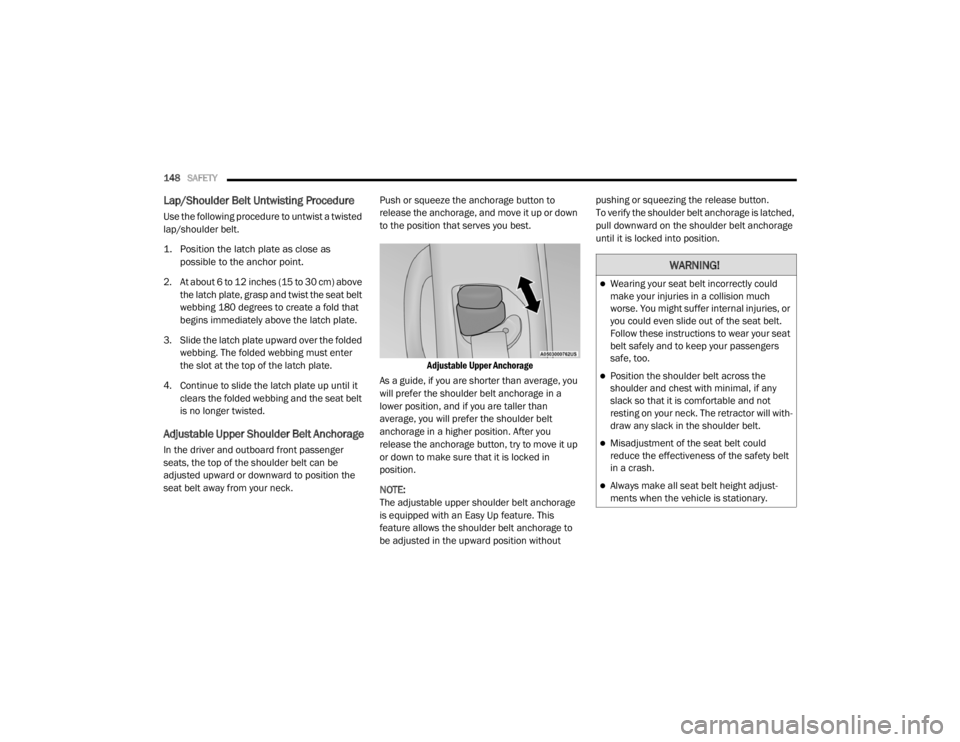 DODGE DURANGO 2020 Owners Manual
148SAFETY
Lap/Shoulder Belt Untwisting Procedure
Use the following procedure to untwist a twisted
lap/shoulder belt.
1. Position the latch plate as close as
possible to the anchor point.
2. A DODGE DURANGO 2020 Owners Manual
148SAFETY
Lap/Shoulder Belt Untwisting Procedure
Use the following procedure to untwist a twisted
lap/shoulder belt.
1. Position the latch plate as close as
possible to the anchor point.
2. A