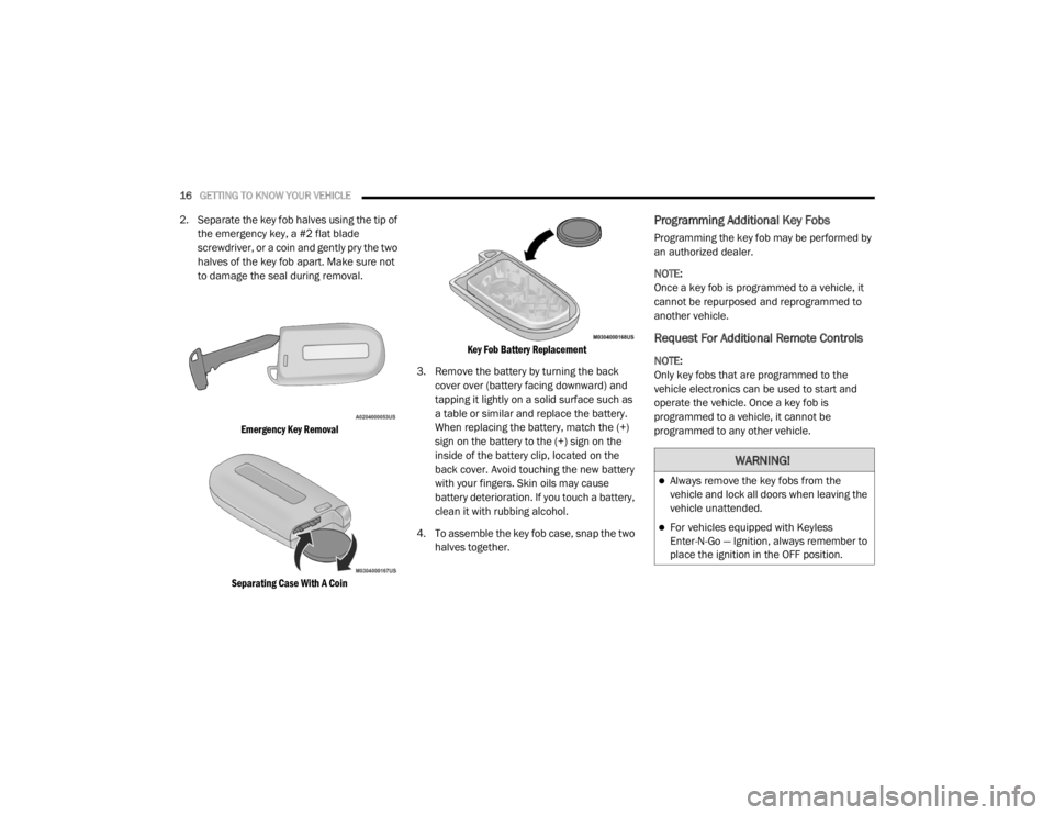 DODGE DURANGO 2020 User Guide
16GETTING TO KNOW YOUR VEHICLE
2. Separate the key fob halves using the tip of
the emergency key, a #2 flat blade
screwdriver, or a coin and gently pry the two
halves of the key fob apart. Make DODGE DURANGO 2020 User Guide
16GETTING TO KNOW YOUR VEHICLE
2. Separate the key fob halves using the tip of
the emergency key, a #2 flat blade
screwdriver, or a coin and gently pry the two
halves of the key fob apart. Make