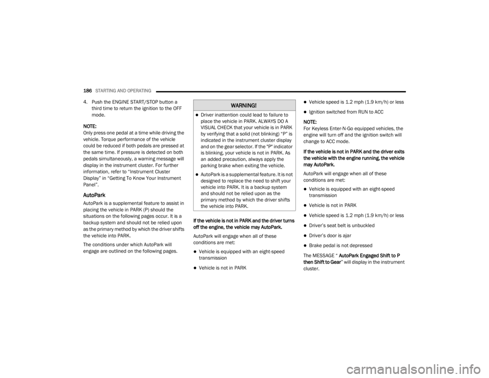 DODGE DURANGO 2020 Owners Manual
186STARTING AND OPERATING
4. Push the ENGINE START/STOP button a
third time to return the ignition to the OFF
mode.
NOTE:
Only press one pedal at a time while driving the
vehicle. Torque perform DODGE DURANGO 2020 Owners Manual
186STARTING AND OPERATING
4. Push the ENGINE START/STOP button a
third time to return the ignition to the OFF
mode.
NOTE:
Only press one pedal at a time while driving the
vehicle. Torque perform