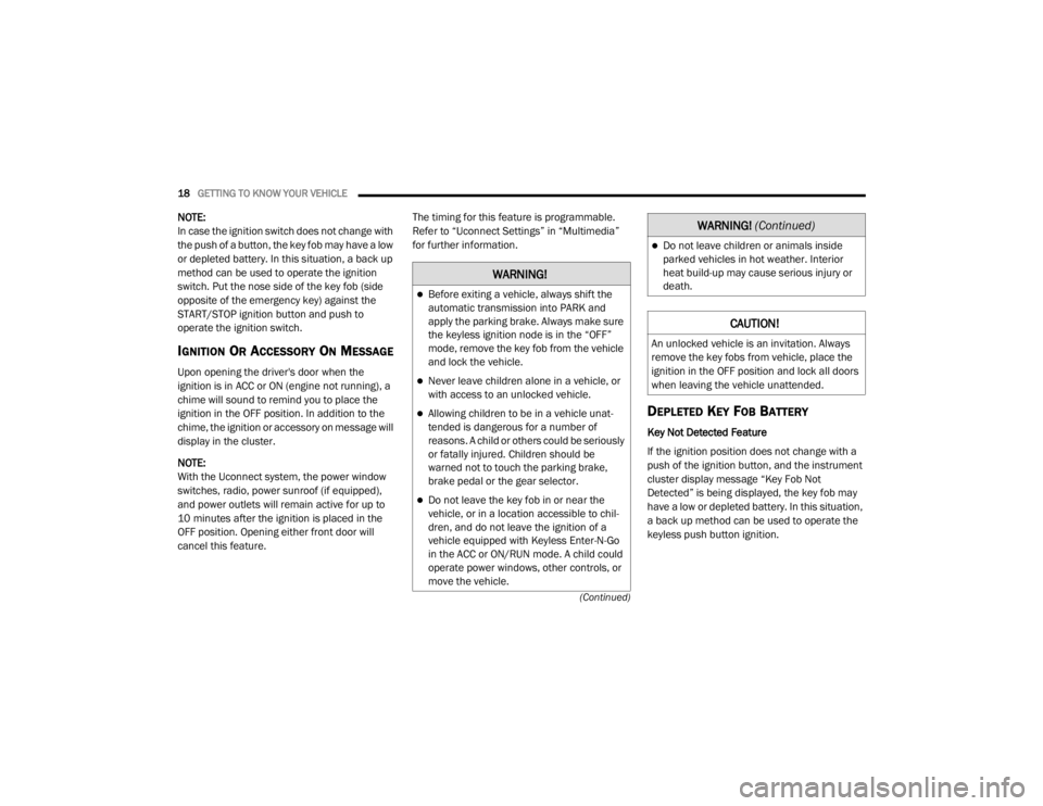 DODGE DURANGO 2020  Owners Manual 
18GETTING TO KNOW YOUR VEHICLE  
(Continued)
NOTE:
In case the ignition switch does not change with 
the push of a button, the key fob may have a low 
or depleted battery. In this situation, a back u