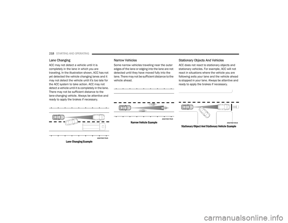 DODGE DURANGO 2020 Owners Manual
218STARTING AND OPERATING
Lane Changing
ACC may not detect a vehicle until it is
completely in the lane in which you are
traveling. In the illustration shown, ACC has not
yet detected the vehicl DODGE DURANGO 2020 Owners Manual
218STARTING AND OPERATING
Lane Changing
ACC may not detect a vehicle until it is
completely in the lane in which you are
traveling. In the illustration shown, ACC has not
yet detected the vehicl