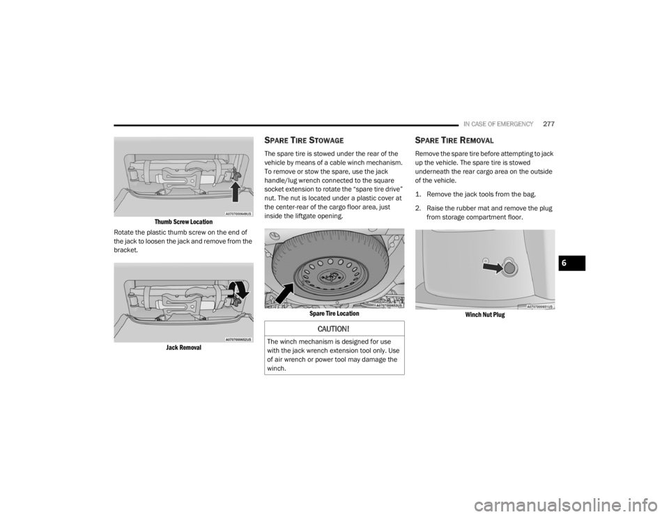DODGE DURANGO 2020 Owners Manual
IN CASE OF EMERGENCY277
Thumb Screw Location
Rotate the plastic thumb screw on the end of
the jack to loosen the jack and remove from the
bracket.
Jack Removal
SPARE TIRE STOWAGE
The spare tire DODGE DURANGO 2020 Owners Manual
IN CASE OF EMERGENCY277
Thumb Screw Location
Rotate the plastic thumb screw on the end of
the jack to loosen the jack and remove from the
bracket.
Jack Removal
SPARE TIRE STOWAGE
The spare tire