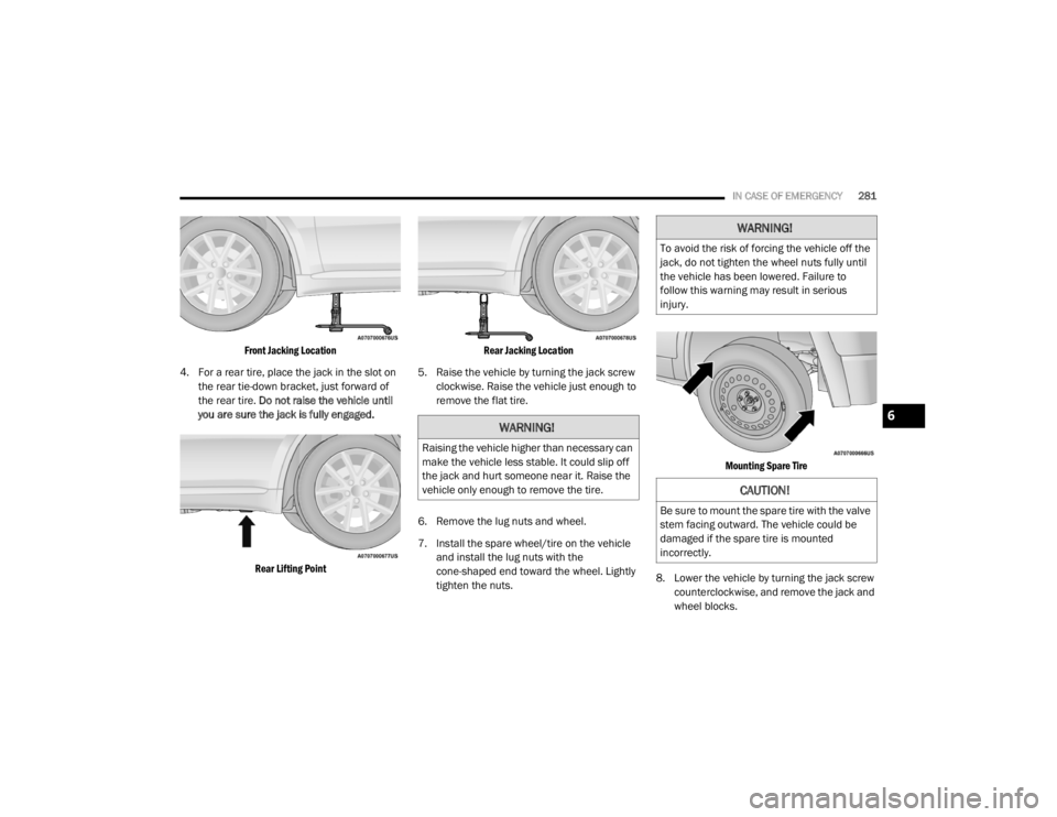 DODGE DURANGO 2020 Owners Manual
IN CASE OF EMERGENCY281
Front Jacking Location
4. For a rear tire, place the jack in the slot on the rear tie-down bracket, just forward of
the rear tire. Do not raise the vehicle until
you are DODGE DURANGO 2020 Owners Manual
IN CASE OF EMERGENCY281
Front Jacking Location
4. For a rear tire, place the jack in the slot on the rear tie-down bracket, just forward of
the rear tire. Do not raise the vehicle until
you are