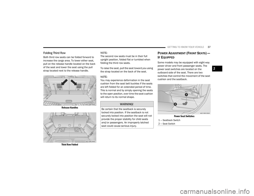 DODGE DURANGO 2020 Owners Guide
GETTING TO KNOW YOUR VEHICLE37
Folding Third Row
Both third row seats can be folded forward to
increase the cargo area. To lower either seat,
pull on the release handle located on the back
of the DODGE DURANGO 2020 Owners Guide
GETTING TO KNOW YOUR VEHICLE37
Folding Third Row
Both third row seats can be folded forward to
increase the cargo area. To lower either seat,
pull on the release handle located on the back
of the