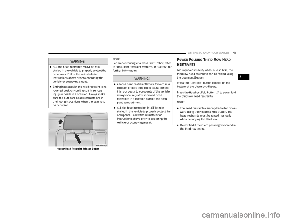 DODGE DURANGO 2020 Service Manual
GETTING TO KNOW YOUR VEHICLE45
Center Head Restraint Release Button
NOTE:
For proper routing of a Child Seat Tether, refer
to “Occupant Restraint Systems” in “Safety” for
further informat DODGE DURANGO 2020 Service Manual
GETTING TO KNOW YOUR VEHICLE45
Center Head Restraint Release Button
NOTE:
For proper routing of a Child Seat Tether, refer
to “Occupant Restraint Systems” in “Safety” for
further informat