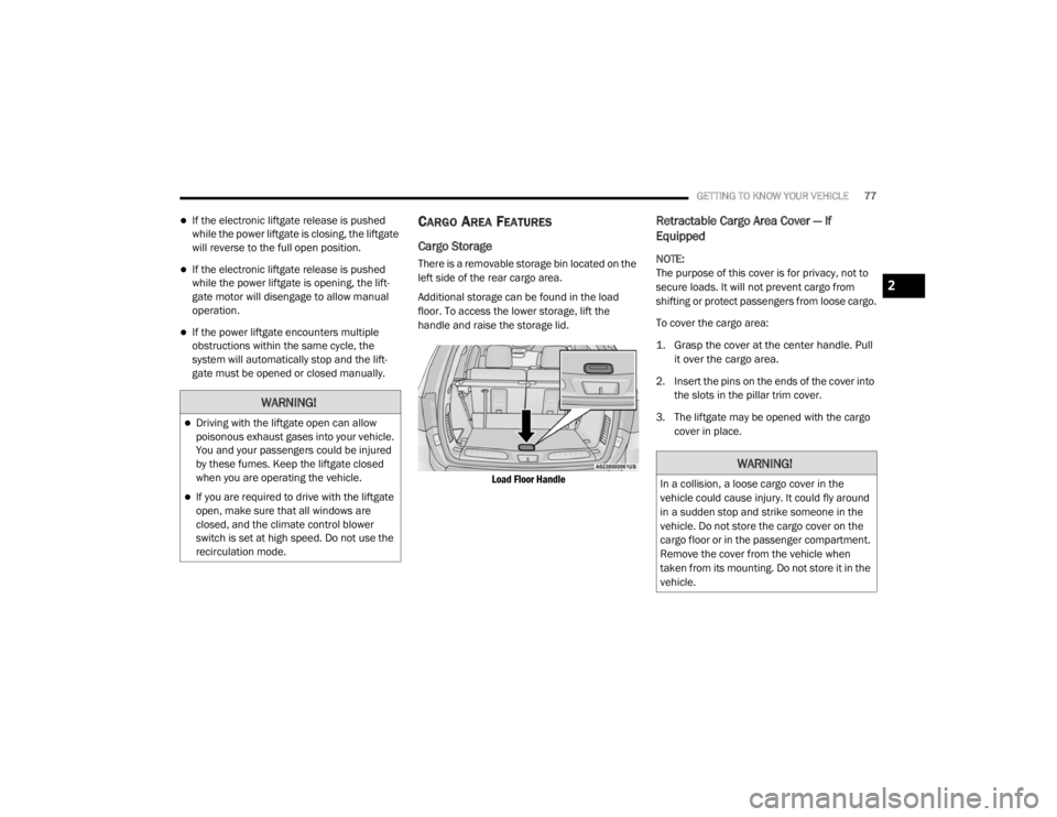 DODGE DURANGO 2020 Manual PDF
GETTING TO KNOW YOUR VEHICLE77
If the electronic liftgate release is pushed
while the power liftgate is closing, the liftgate
will reverse to the full open position.
If the electronic liftgat DODGE DURANGO 2020 Manual PDF
GETTING TO KNOW YOUR VEHICLE77
If the electronic liftgate release is pushed
while the power liftgate is closing, the liftgate
will reverse to the full open position.
If the electronic liftgat