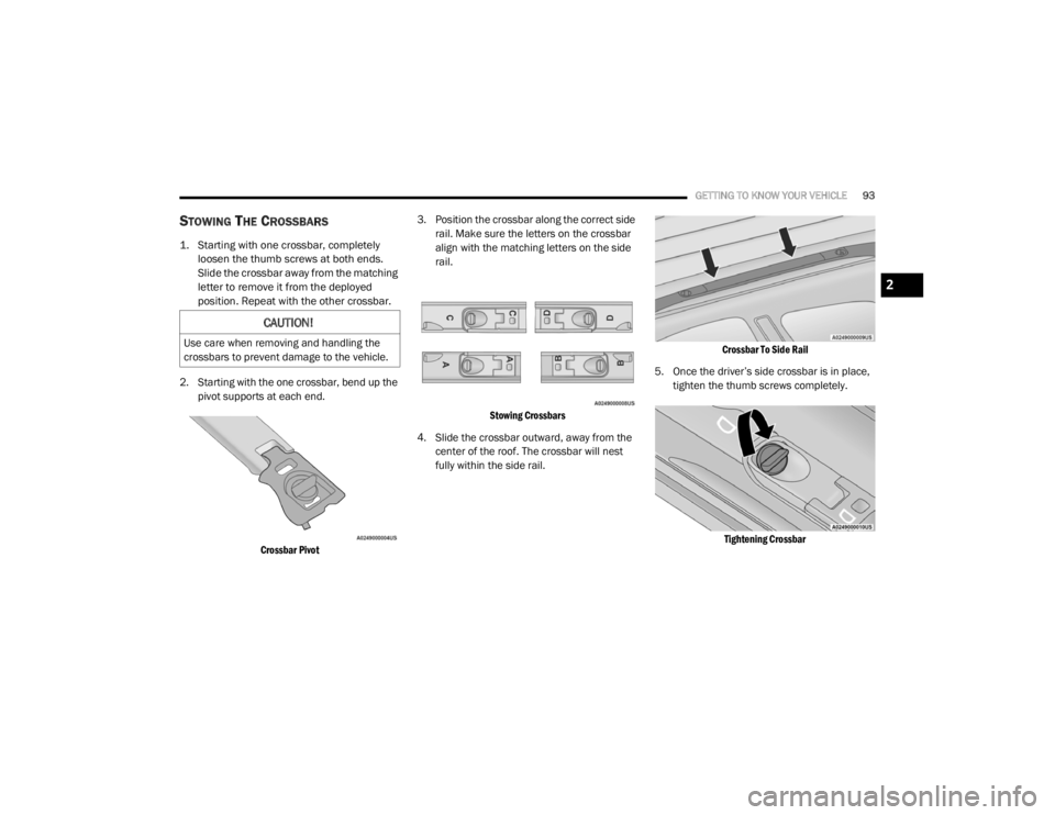 DODGE DURANGO 2020 Owners Manual
GETTING TO KNOW YOUR VEHICLE93
STOWING THE CROSSBARS
1. Starting with one crossbar, completely
loosen the thumb screws at both ends.
Slide the crossbar away from the matching
letter to remove it DODGE DURANGO 2020 Owners Manual
GETTING TO KNOW YOUR VEHICLE93
STOWING THE CROSSBARS
1. Starting with one crossbar, completely
loosen the thumb screws at both ends.
Slide the crossbar away from the matching
letter to remove it