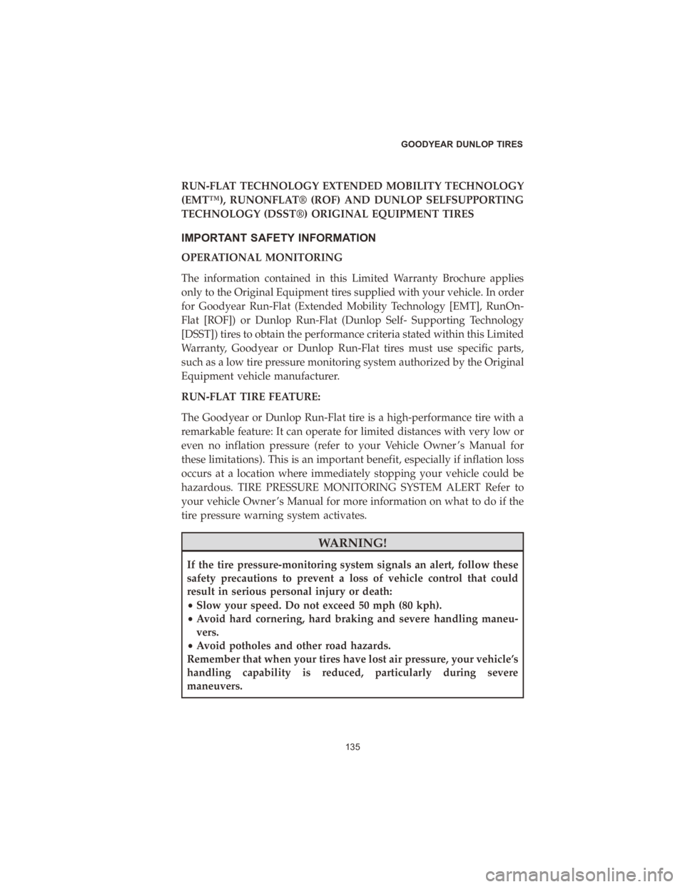 DODGE DURANGO 2020  Vehicle Warranty RUN-FLAT TECHNOLOGY EXTENDED MOBILITY TECHNOLOGY
(EMT™), RUNONFLAT® (ROF) AND DUNLOP SELFSUPPORTING
TECHNOLOGY (DSST®) ORIGINAL EQUIPMENT TIRES
IMPORTANT SAFETY INFORMATION
OPERATIONAL MONITORING
