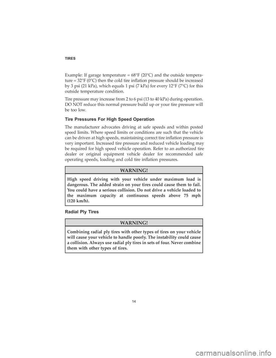 DODGE DURANGO 2020  Vehicle Warranty Example:�If�garage� temperature� =�68°F� (20°C)� and�the�outside� tempera-
ture� =�32°F� (0°C)� then�the�cold� tire�inflation� pressure� should�be�increased�
by� 3�psi� (