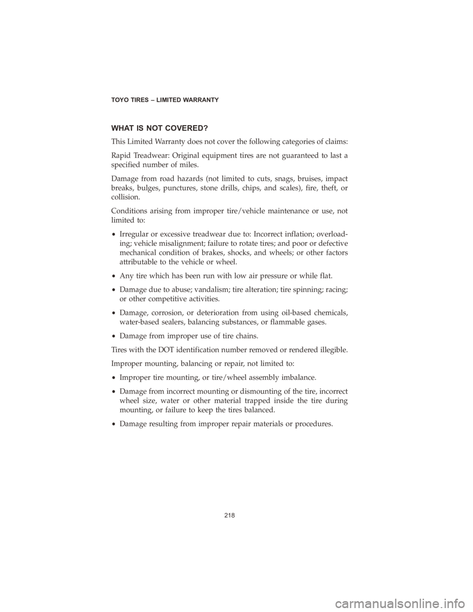DODGE DURANGO 2020  Vehicle Warranty WHAT IS NOT COVERED?
This Limited Warranty does not cover the following categories of claims:
Rapid Treadwear: Original equipment tires are not guaranteed to last a
specified number of miles.
Damage f
