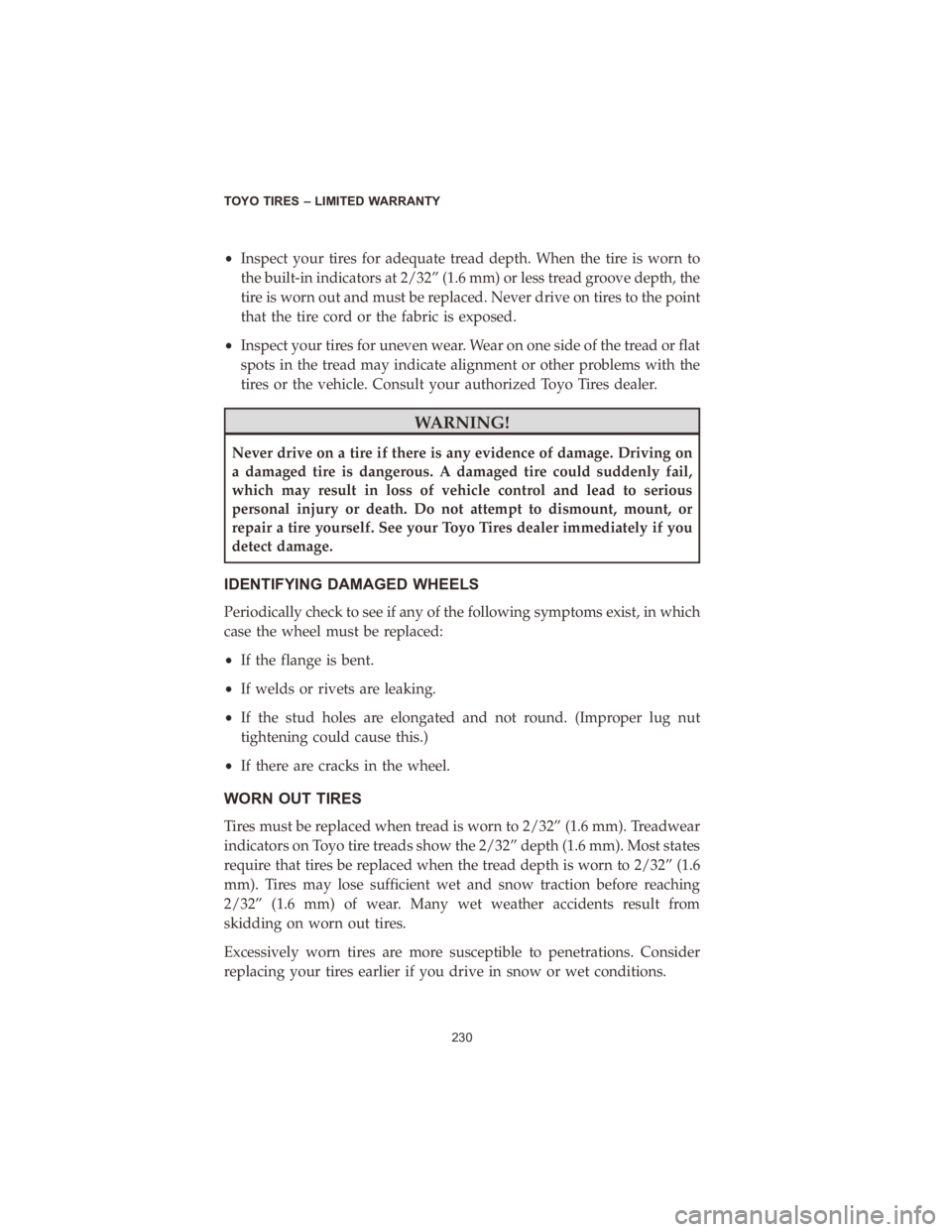 DODGE DURANGO 2020 Vehicle Warranty •Inspect your tires for adequate tread depth. When the tire is worn to
the built-in indicators at 2/32” (1.6 mm) or less tread groove depth, the
tire is worn out and must be replaced. Never drive DODGE DURANGO 2020 Vehicle Warranty •Inspect your tires for adequate tread depth. When the tire is worn to
the built-in indicators at 2/32” (1.6 mm) or less tread groove depth, the
tire is worn out and must be replaced. Never drive