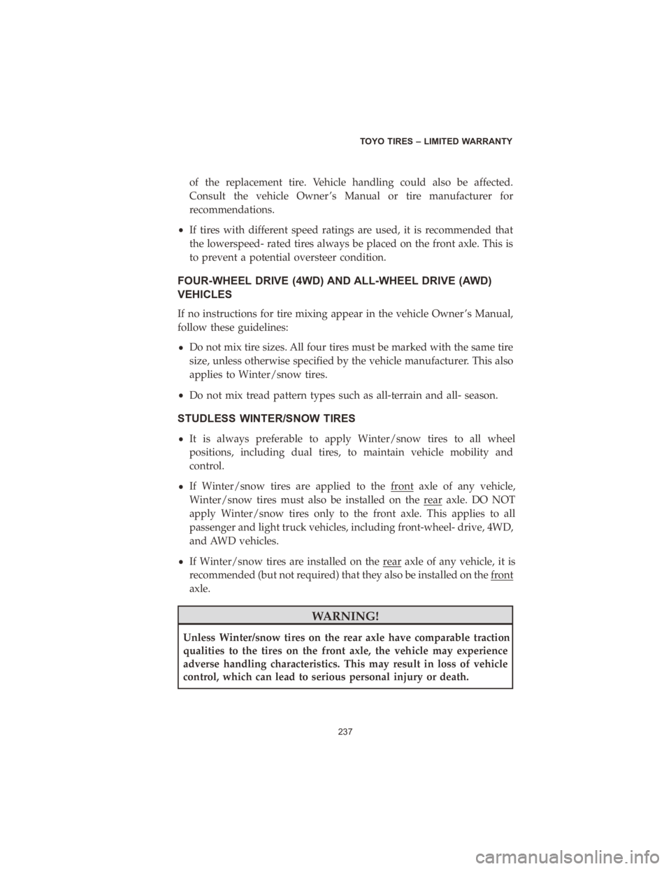 DODGE DURANGO 2020 Vehicle Warranty of the replacement tire. Vehicle handling could also be affected.
Consult the vehicle Owner ’s Manual or tire manufacturer for
recommendations.
• If tires with different speed ratings are used, it DODGE DURANGO 2020 Vehicle Warranty of the replacement tire. Vehicle handling could also be affected.
Consult the vehicle Owner ’s Manual or tire manufacturer for
recommendations.
• If tires with different speed ratings are used, it