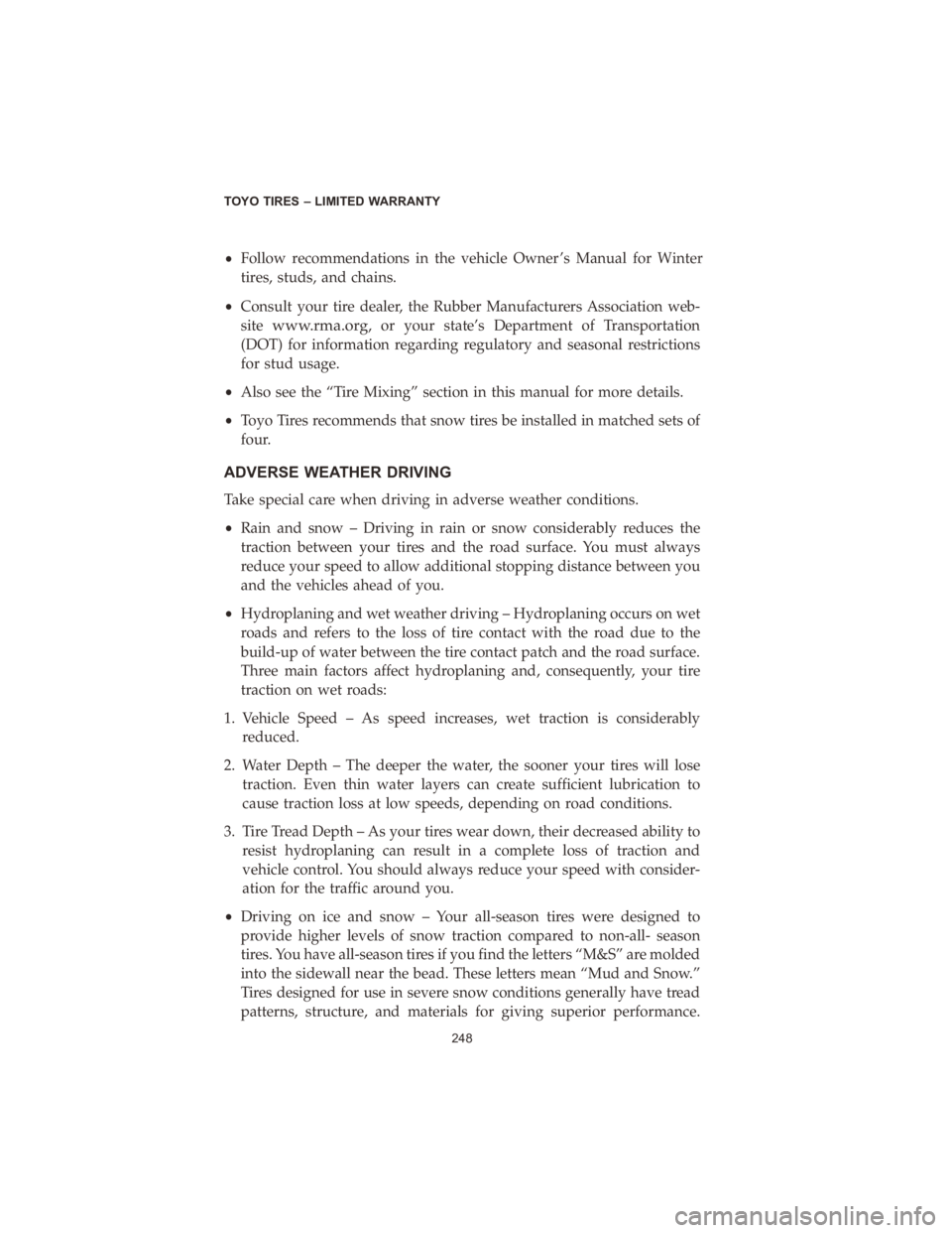DODGE DURANGO 2020  Vehicle Warranty •Follow�
recommendations� in�the� vehicle� Owner ’s� Manual�for� �
tires,� studs,� and�chains.
• Consult your tire dealer, the Rubber Manufacturers Association web-
site
www.rma.org,