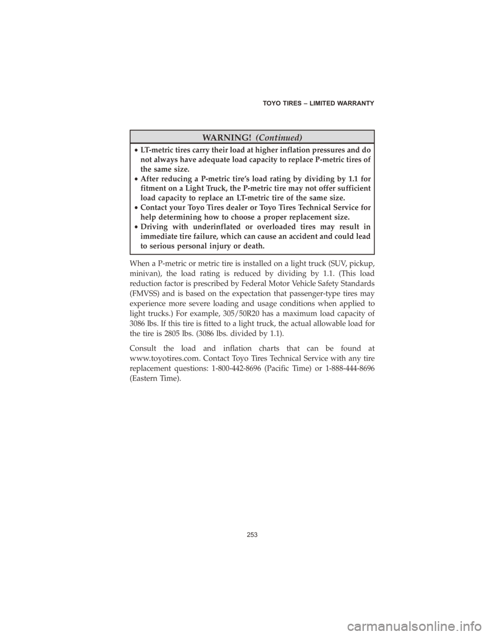 DODGE DURANGO 2020 Vehicle Warranty WARNING!(Continued)
•LT-metric tires carry their load at higher inflation pressures and do
not always have adequate load capacity to replace P-metric tires of
the same size.
• After reducing a P-m DODGE DURANGO 2020 Vehicle Warranty WARNING!(Continued)
•LT-metric tires carry their load at higher inflation pressures and do
not always have adequate load capacity to replace P-metric tires of
the same size.
• After reducing a P-m