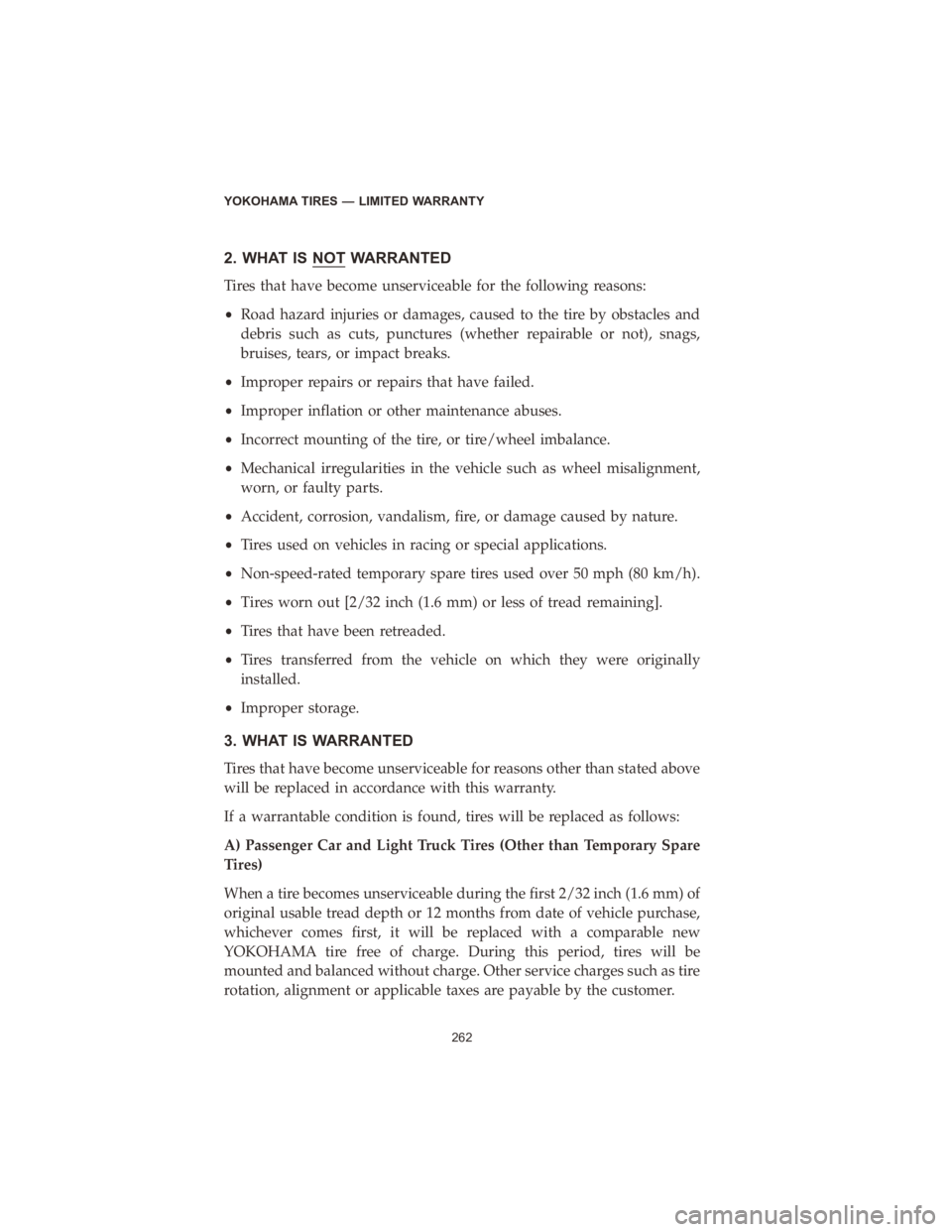 DODGE DURANGO 2020 Vehicle Warranty 2. WHAT IS NOT WARRANTED
Tires that have become unserviceable for the following reasons:
•Road hazard injuries or damages, caused to the tire by obstacles and
debris such as cuts, punctures (whether DODGE DURANGO 2020 Vehicle Warranty 2. WHAT IS NOT WARRANTED
Tires that have become unserviceable for the following reasons:
•Road hazard injuries or damages, caused to the tire by obstacles and
debris such as cuts, punctures (whether