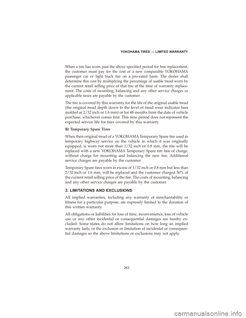 DODGE DURANGO 2020  Vehicle Warranty When a tire has worn past the above specified period for free replacement,
the customer must pay for the cost of a new comparable YOKOHAMA
passenger car or light truck tire on a pro-rated basis. The d