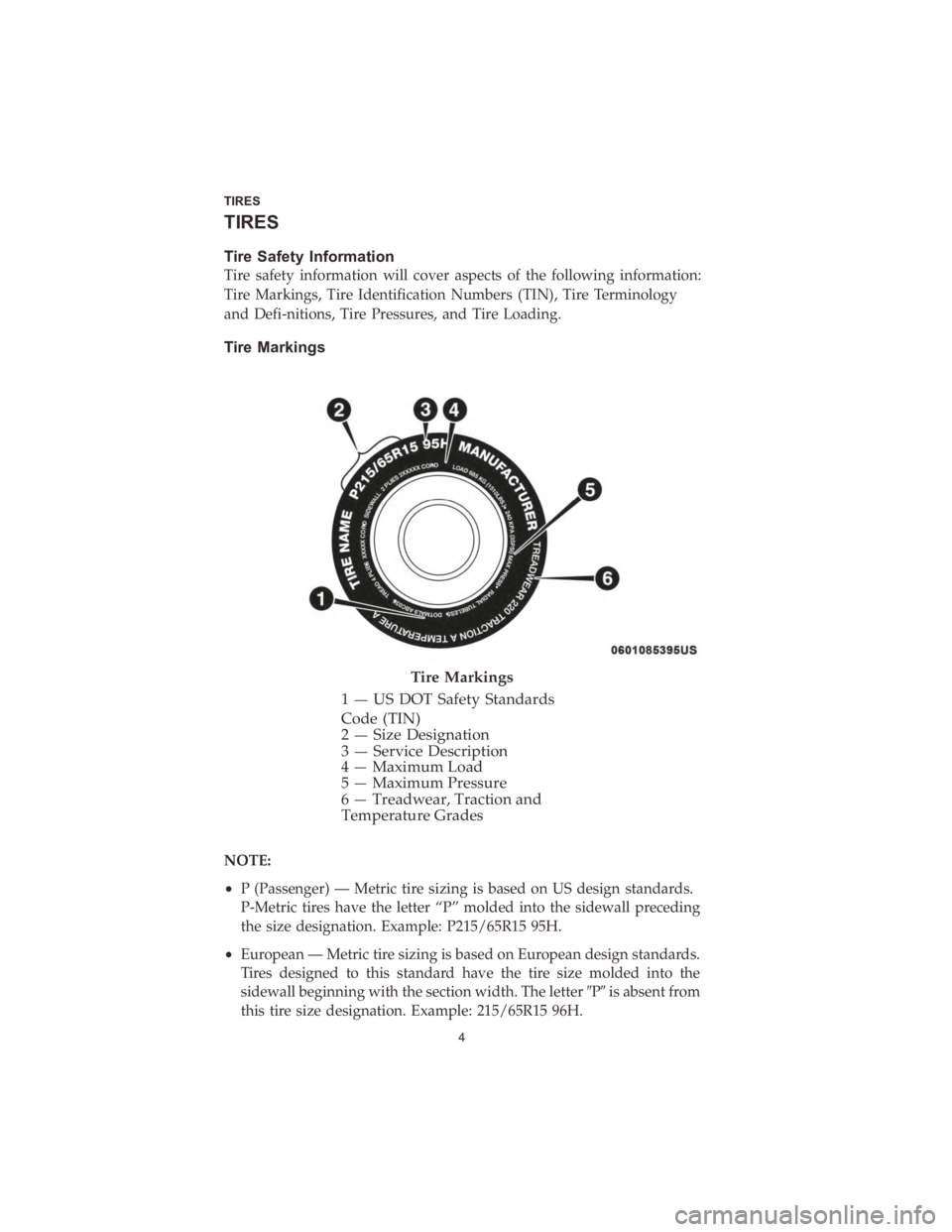 DODGE DURANGO 2020  Vehicle Warranty TIRES
Tire�Safety �Information
Tire� safety� information� will�cover� aspects� of�the� following� information:�
Tire� Markings,� Tire�Identification� Numbers1