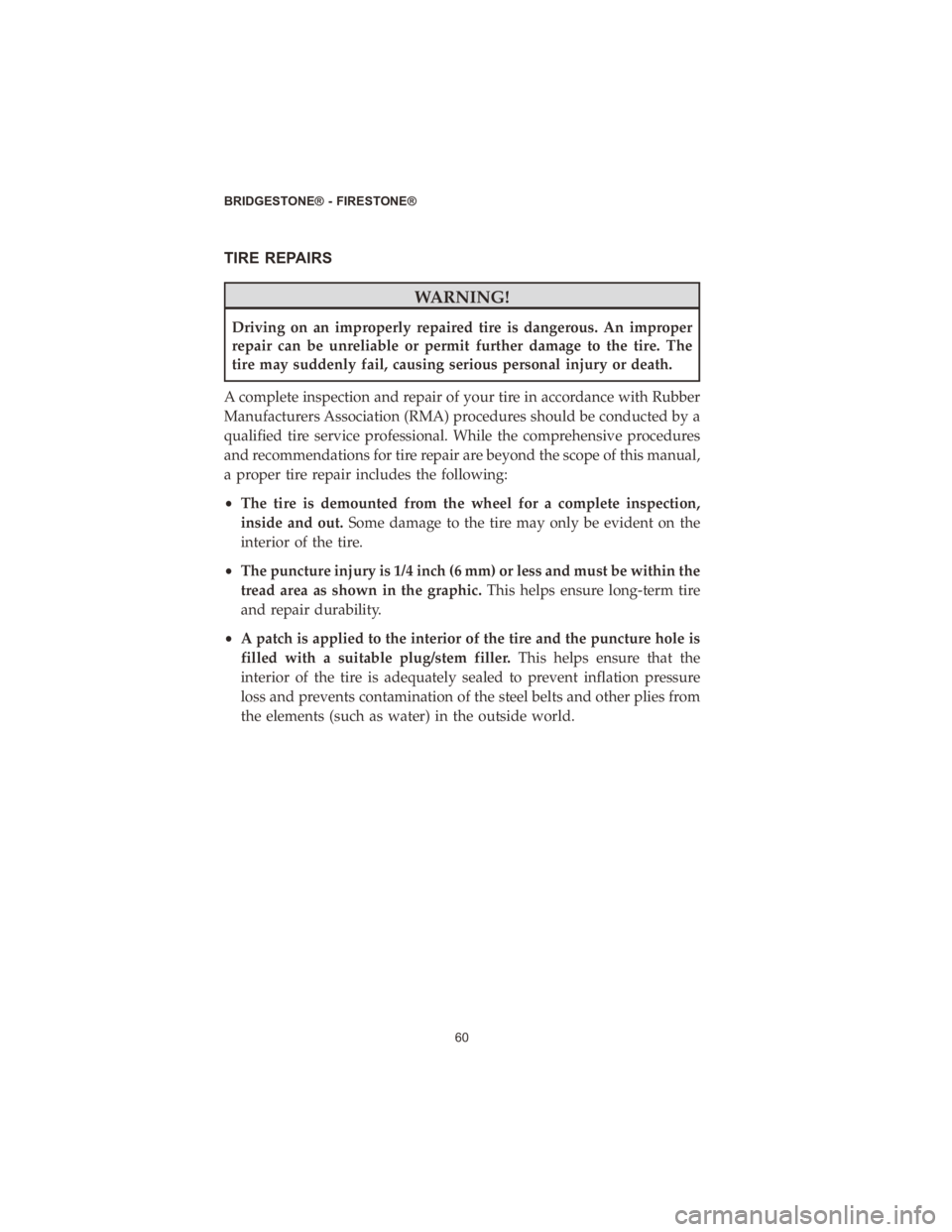 DODGE DURANGO 2020 Vehicle Warranty TIRE REPAIRS
WARNING!
Driving on an improperly repaired tire is dangerous. An improper
repair can be unreliable or permit further damage to the tire. The
tire may suddenly fail, causing serious person DODGE DURANGO 2020 Vehicle Warranty TIRE REPAIRS
WARNING!
Driving on an improperly repaired tire is dangerous. An improper
repair can be unreliable or permit further damage to the tire. The
tire may suddenly fail, causing serious person