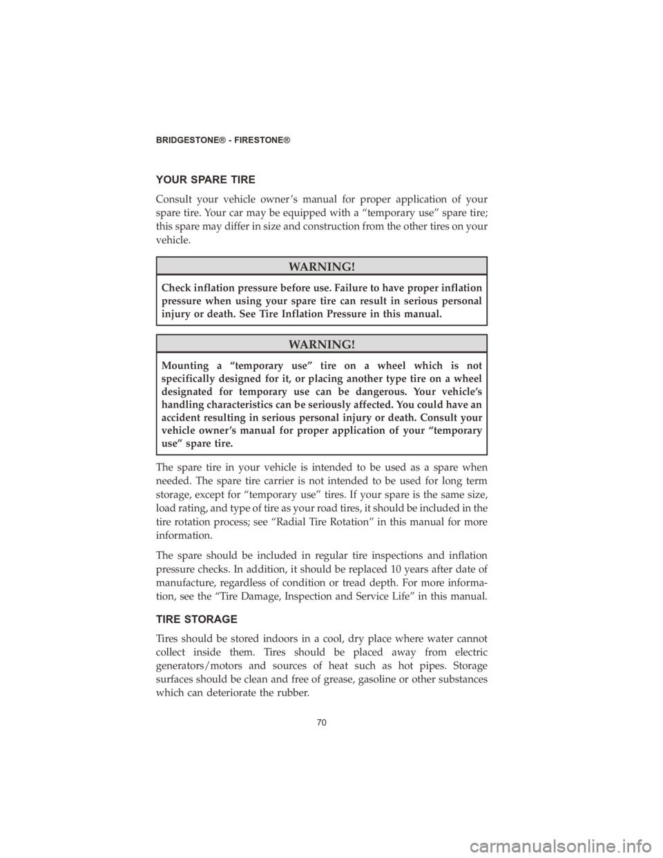 DODGE DURANGO 2020 Vehicle Warranty YOUR SPARE TIRE
Consult your vehicle owner ’s manual for proper application of your
spare tire. Your car may be equipped with a “temporary use” spare tire;
this spare may differ in size and cons DODGE DURANGO 2020 Vehicle Warranty YOUR SPARE TIRE
Consult your vehicle owner ’s manual for proper application of your
spare tire. Your car may be equipped with a “temporary use” spare tire;
this spare may differ in size and cons
