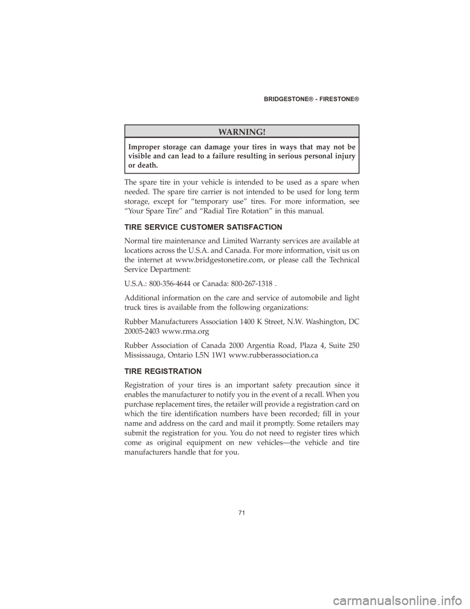 DODGE DURANGO 2020  Vehicle Warranty WARNING!
Improper storage can damage your tires in ways that may not be
visible and can lead to a failure resulting in serious personal injury
or death.
The spare tire in your vehicle is intended to b