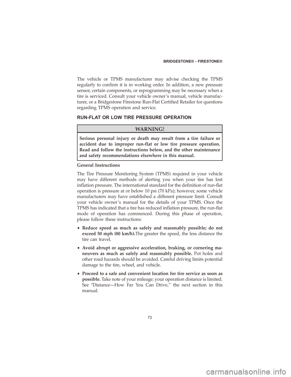 DODGE DURANGO 2020  Vehicle Warranty The vehicle or TPMS manufacturer may advise checking the TPMS
regularly to confirm it is in working order. In addition, a new pressure
sensor, certain components, or reprogramming may be necessary whe