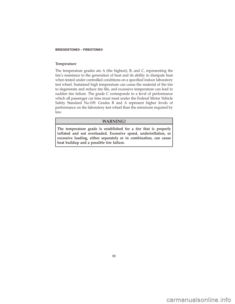 DODGE DURANGO 2020 Vehicle Warranty Temperature
The temperature grades are A (the highest), B, and C, representing the
tire’s resistance to the generation of heat and its ability to dissipate heat
when tested under controlled conditio DODGE DURANGO 2020 Vehicle Warranty Temperature
The temperature grades are A (the highest), B, and C, representing the
tire’s resistance to the generation of heat and its ability to dissipate heat
when tested under controlled conditio