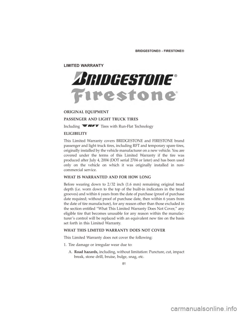 DODGE DURANGO 2020  Vehicle Warranty LIMITED WARRANTY
ORIGINAL EQUIPMENT
PASSENGER AND LIGHT TRUCK TIRES
Including
Tires with Run-Flat Technology
ELIGIBILITY
This Limited Warranty covers BRIDGESTONE and FIRESTONE brand
passenger and ligh